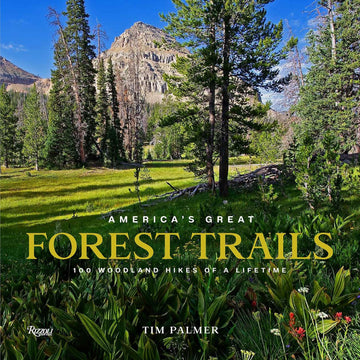 America's Great Forest Trails: 100 Woodland Hikes of a Lifetime