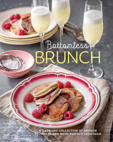 Bottomless Brunch: A dazzling collection of brunch recipes paired with the perfect cocktail