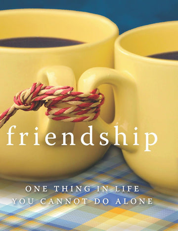 Friendship: One Thing in Life You Cannot Do Alone