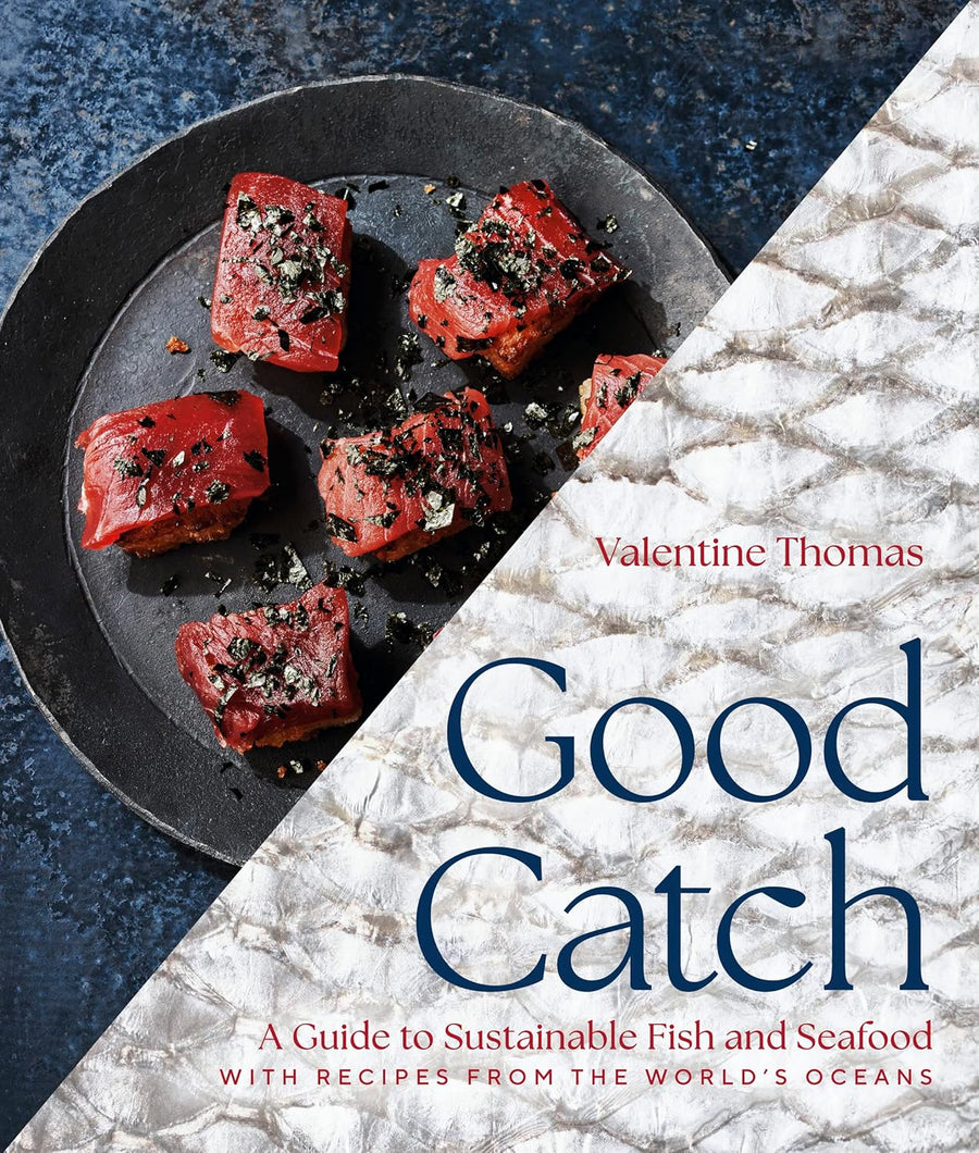 Good Catch: A Guide to Sustainable Fish and Seafood with Recipes from the World's Oceans - A Cookbook