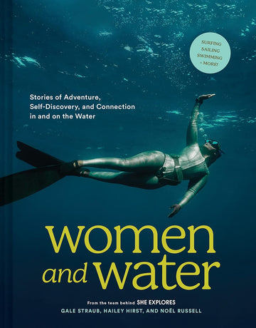 Women and Water: Stories of Adventure, Self-Discovery, and Connection in and on the Water